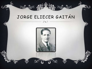 JORGE ELIECER GAITÁN
 