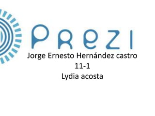 Jorge Ernesto Hernández castro
11-1
Lydia acosta
 