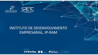 INSTITUTO DE DESENVOLVIMENTO
EMPRESARIAL, IP-RAM
 