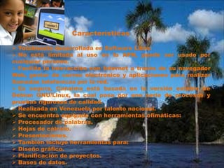 Características Totalmente desarrollada en Software Libre.