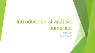 Introducción al análisis
numérico
Jorge Gago
CI: 21.140.689
 