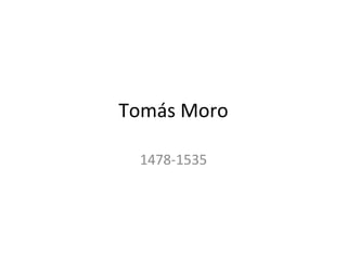 Tomás Moro
1478-1535
 