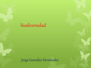 Jorge González Hernández
biodiversidad
 