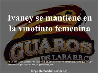 Ivaney se mantiene en
la vinotinto femenina
Jorge Hernández Fernández
Una de las voces con mayor autoridad en el camerino de Venezuela, sabe que mucho
trabajo tienen por delante todo el plantel criollo.
 