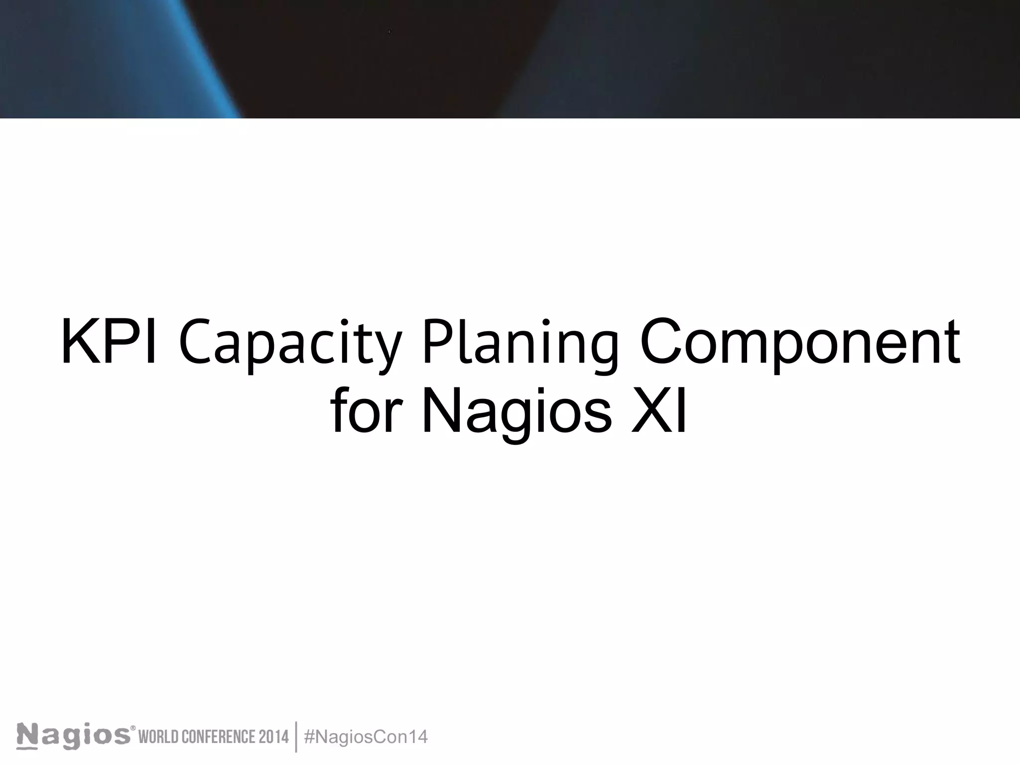 KPI Capacity Planing Component 
for Nagios XI 
 