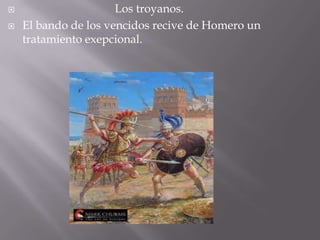                                 Los troyanos.El bando de los vencidos recive de Homero un tratamiento exepcional.