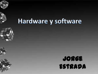 Hardware y software Jorge Estrada 