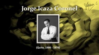 Jorge Icaza Coronel
(Quito, 1906 - 1978)
 