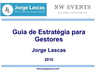 Guia de Estratégia para Gestores Jorge Lascas 2010 Jorge Lascas 