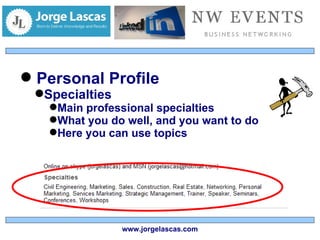 Personal Profile Specialties Main professional specialties What you do well, and you want to do Here you can use topics www.jorgelascas.com 