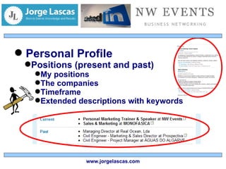 Personal Profile Positions (present and past) My positions The companies Timeframe Extended descriptions with keywords www.jorgelascas.com 