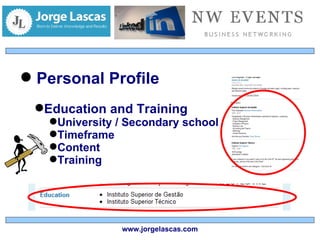 Personal Profile Education and Training University / Secondary school Timeframe Content Training www.jorgelascas.com 