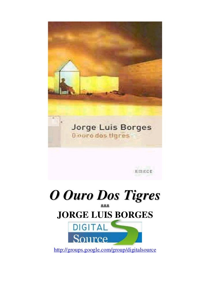 O Ouro Dos Tigres                    *** JORGE LUIS BORGEShttp://groups.google.com/group/digitalsource 