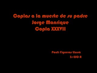 Coplas a la muerte de su padre Jorge Manrique Copla XXXVII Paulí Figueras Llussà  3r ESO A 