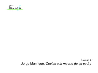 Unidad 2 Jorge Manrique,  Coplas a la muerte de su padre 