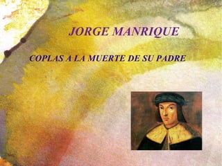JORGE MANRIQUE
COPLAS A LA MUERTE DE SU PADRE

 