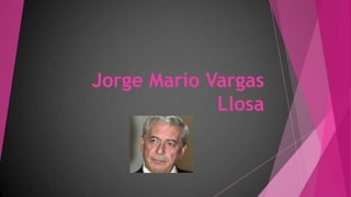 Jorge Mario Vargas
Llosa
 