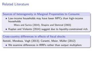 Related Literature
Sources of heterogeneity in Marginal Propensities to Consume
Low-income households may have lower MPCs ...