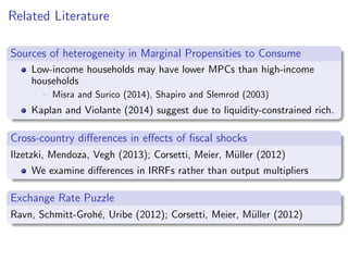 Related Literature
Sources of heterogeneity in Marginal Propensities to Consume
Low-income households may have lower MPCs ...