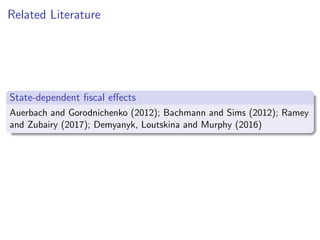 Related Literature
State-dependent ﬁscal eﬀects
Auerbach and Gorodnichenko (2012); Bachmann and Sims (2012); Ramey
and Zub...