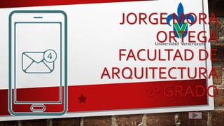 JORGE MORA
ORTEGA
FACULTAD DE
ARQUITECTURA
2º GRADO
 