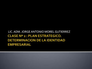 LIC. ADM. JORGE ANTONIO MOREL GUTIERREZ
 