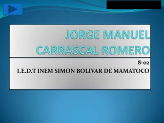 8-02
I.E.D.T INEM SIMON BOLIVAR DE MAMATOCO

 