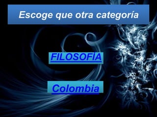 Escoge que otra categoría



      FILOSOFÍA


      Colombia
 