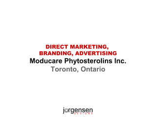 DIRECT MARKETING,
BRANDING, ADVERTISING
Moducare Phytosterolins Inc.
Toronto, Ontario
 