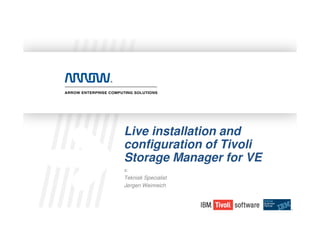 Live installation and
configuration of Tivoli
Storage Manager for VE
v.
Teknisk Specialist
Jørgen Weinreich
 
