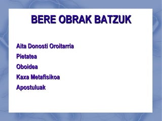 BERE OBRAK BATZUK Aita Donosti Oroitarria Pietatea Oboidea Kaxa Metafisikoa Apostuluak 