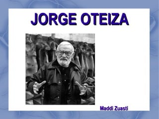 JORGE OTEIZA ,[object Object]