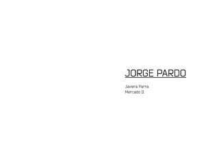 JORGE PARDO
Javiera Parra
Mercado II
 