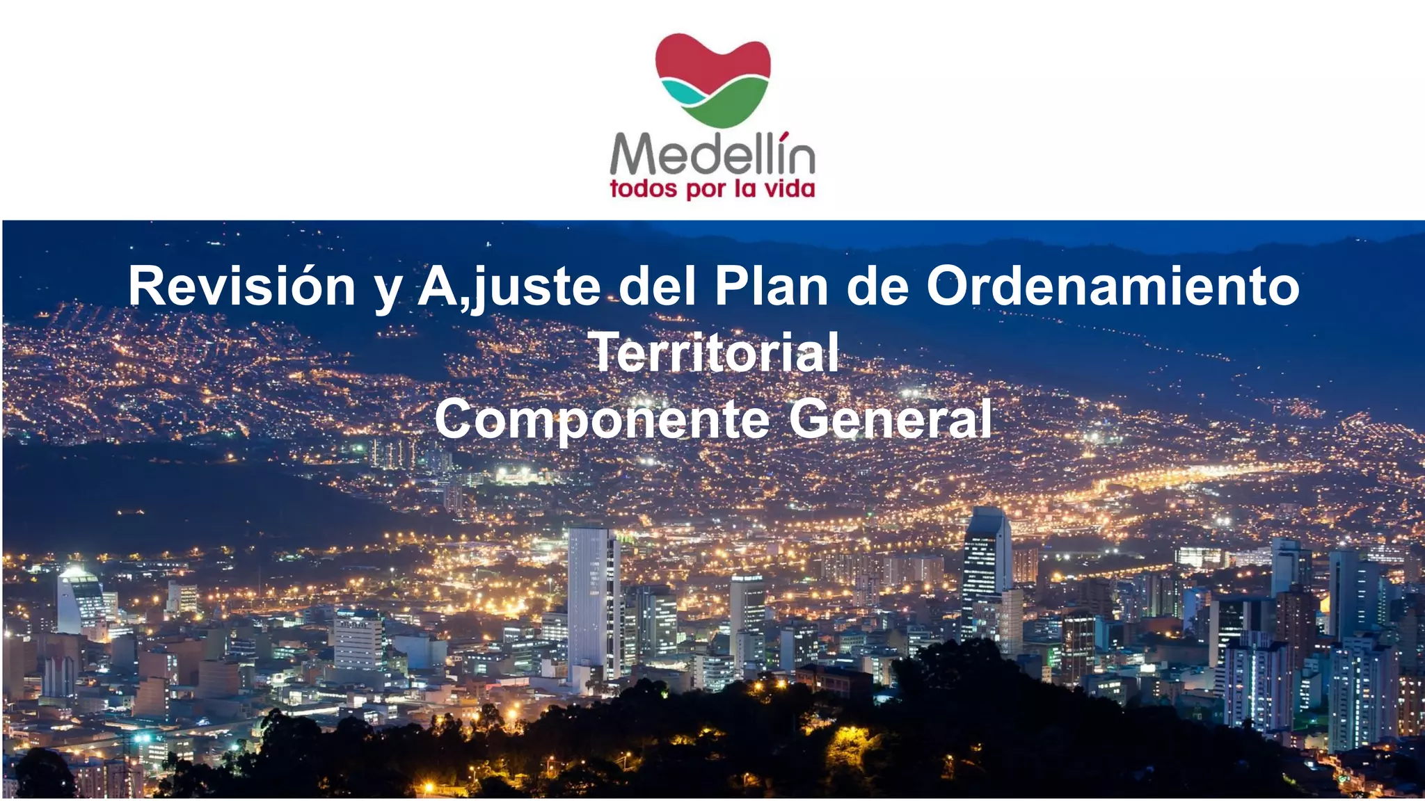 Revisión y A,juste del Plan de Ordenamiento
Territorial
Componente General
 