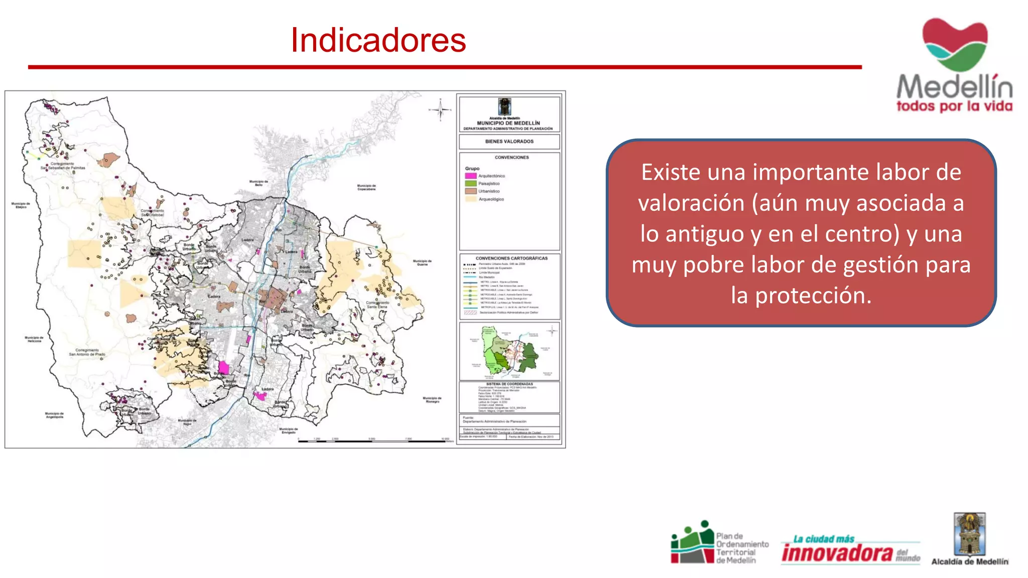 Indicadores
Existe una importante labor de
valoración (aún muy asociada a
lo antiguo y en el centro) y una
muy pobre labor de gestión para
la protección.
 