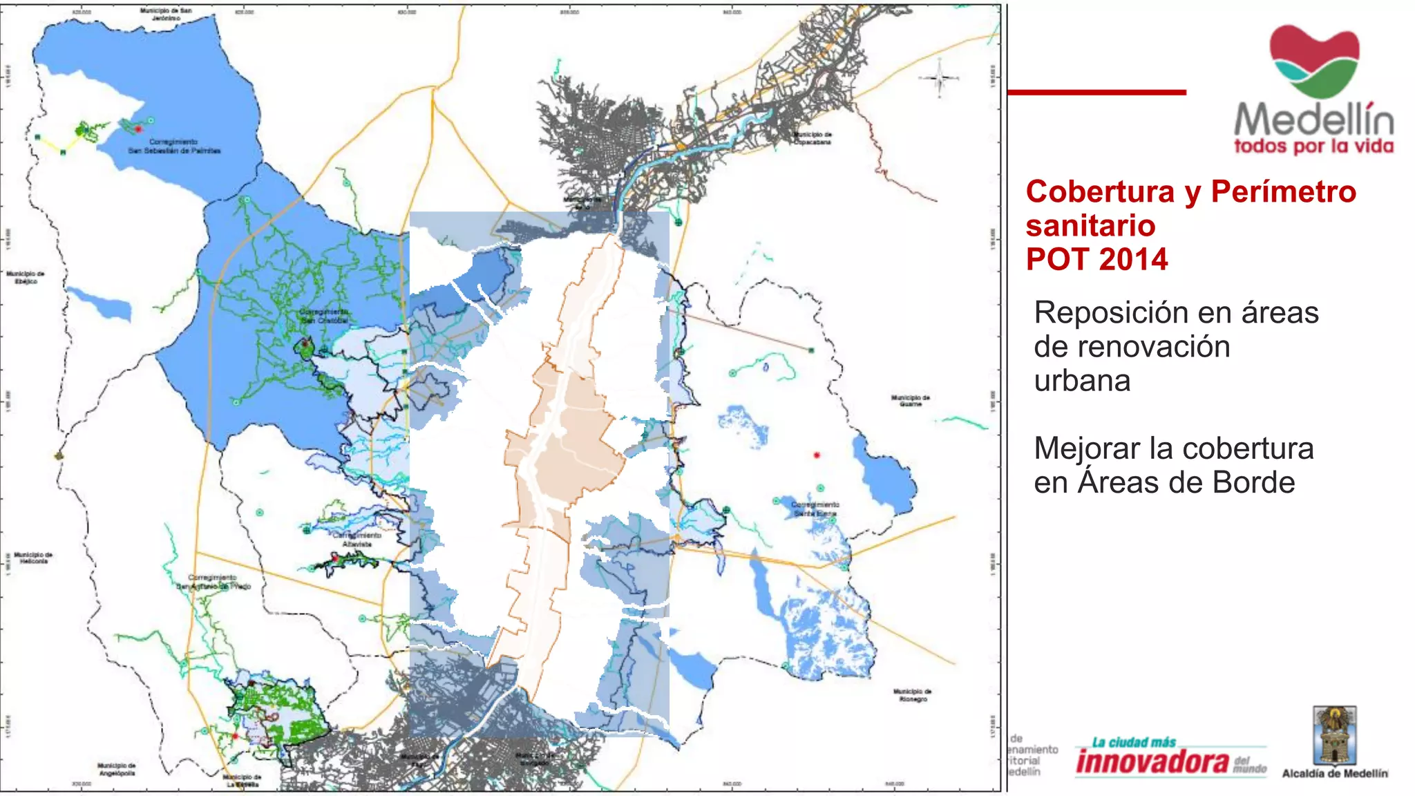 Cobertura y Perímetro
sanitario
POT 2014
Reposición en áreas
de renovación
urbana
Mejorar la cobertura
en Áreas de Borde
 