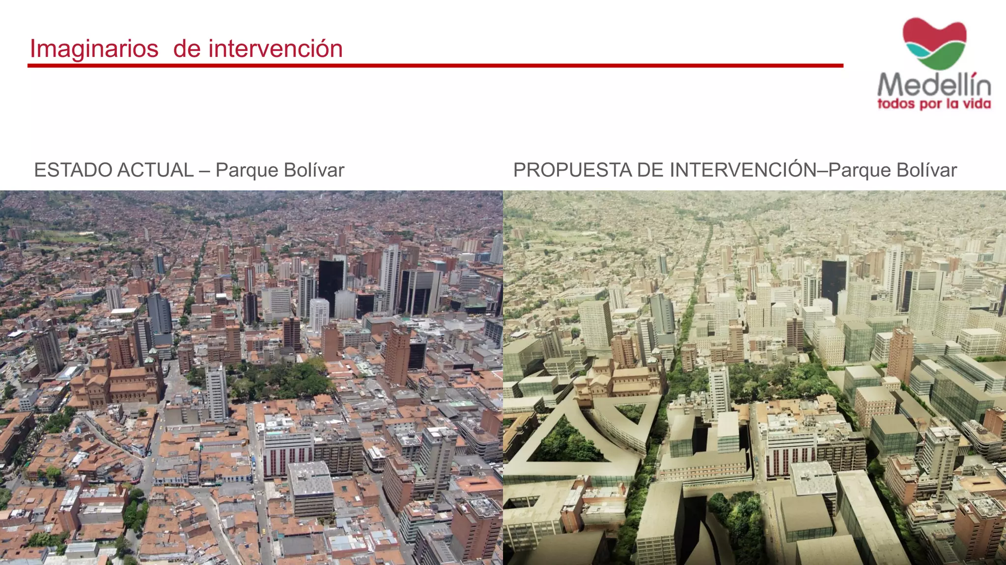 Imaginarios de intervención
ESTADO ACTUAL – Parque Bolívar PROPUESTA DE INTERVENCIÓN–Parque Bolívar
 