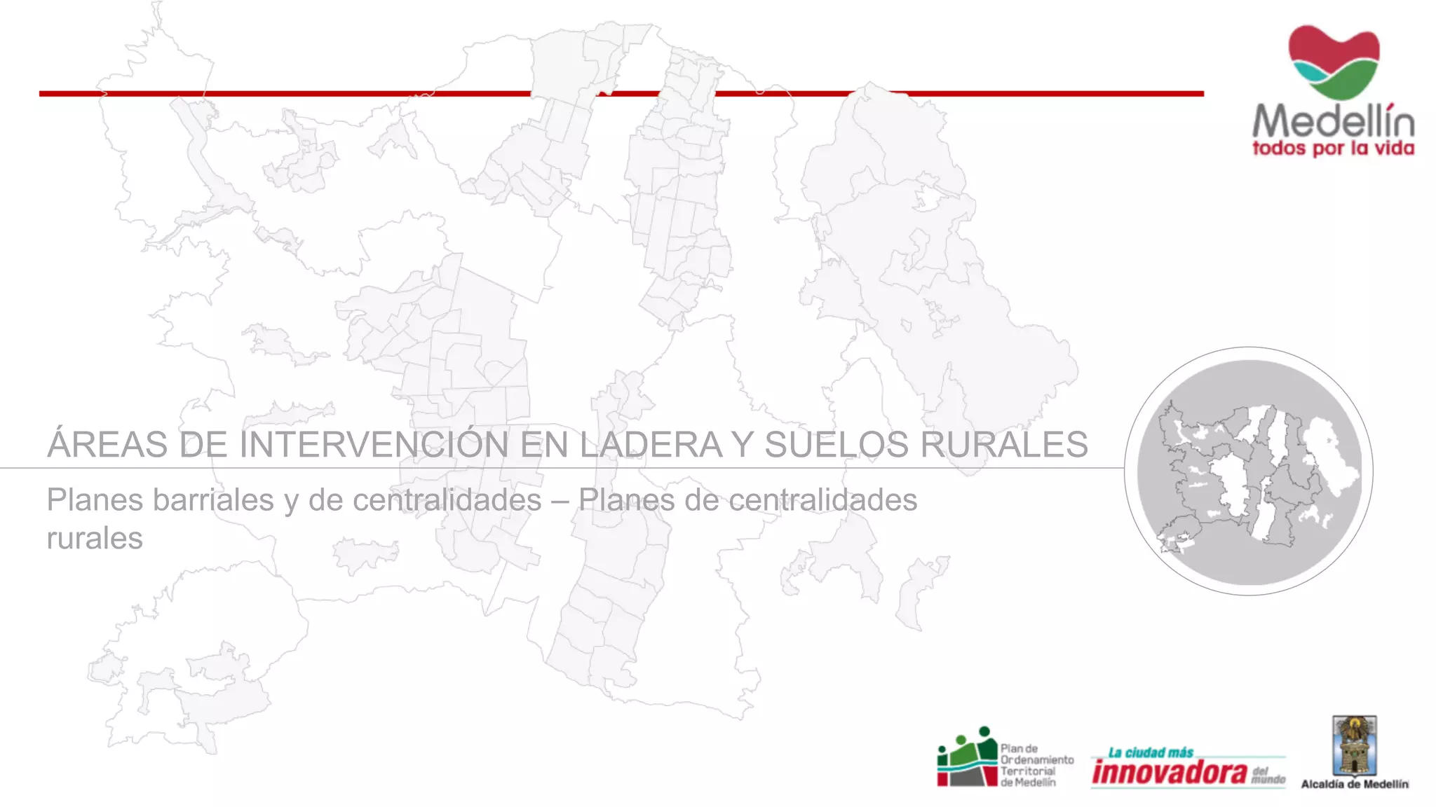 ÁREAS DE INTERVENCIÓN EN LADERA Y SUELOS RURALES
Planes barriales y de centralidades – Planes de centralidades
rurales
 
