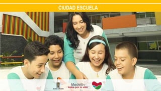 CIUDAD ESCUELA
 