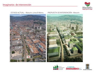 Imaginarios de intervención 
ESTADO ACTUAL – Maturín. Línea B Metro. PROPUESTA DE INTERVENCIÓN - Maturín 
 