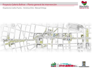 Proyecto Galería Bolívar – Planta general de intervención 
Arquitectos Carlos Puerta – Verónica Ortiz –Manuel Ortega 
 