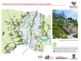 Sistema estructurante de equipamientos y espacio público 
Imaginario 13 de noviembre 
 