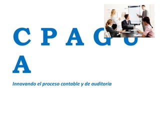 C P A G U
AInnovando el proceso contable y de auditoría
 