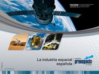 La industria espacial
española
©TEDAE2016
 
