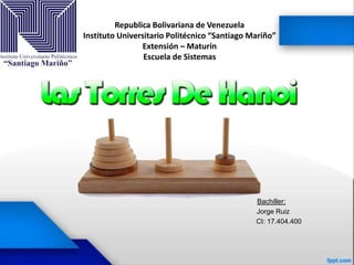 Republica Bolivariana de Venezuela
Instituto Universitario Politécnico “Santiago Mariño”
Extensión – Maturín
Escuela de Sistemas
Bachiller:
Jorge Ruiz
CI: 17.404.400
 