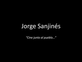 Jorge Sanjinés
“Cine junto al pueblo…”
 