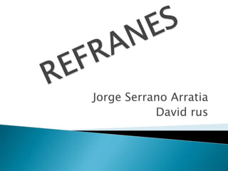Jorge Serrano Arratia
David rus
 
