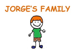 JORGE’S FAMILY
 