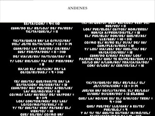 ANDENES


   Te/ gus/ta/ lle/gar/ a/ la
       es/ta/ción/ = 9+1 =10             Tic/ta/que/o/ del/ re/loj./ Ves/ de/
                                                       nue/vo/ = 11
Cuan/do el/ re/loj/ de/ pa/red/           los/ pue/blos/ cu/yos/ nom/bres/
        tic/ta/que/a,/ = 11                    nun/ca a/pren/dis/te,/ = 12
                                           el/ pue/blo/ don/de/ que/rí/as/
  tic/ta/que/a en/ la o/fi/ci/na/                  lle/gar/ = 10 + 1=11
 del/ je/fe es/ta/ción./ = 13 + 1= 14      co/mo el/ ni/ño el/ dí/a/ de/ su/
                                                  cum/ple/a/ños/ = 12
  Cuan/do/ la/ tar/de/ cie/rra/            y/ los/ via/jes/ de/ vuel/ta/ de/
     sus/ pár/pa/dos/ = 11 – 1=10                  va/ca/cio/nes/ = 12
 de/ via/je/ra/ fa/ti/ga/da/ = 8              cuan/do e/ras/ pa/ra/ los/
                                        pa/rien/tes/ que/ te es/pe/ra/ban/ = 14
y/ los/ rie/les/ ya/ se/ pier/den/       só/lo un/ a/lum/no/ fra/ca/sa/do/
                =8                           con/ o/lor/ a/ cer/ve/za./ = 16
     ba/jo el/ ho/llín/ de/ la
      os/cu/ri/dad./ = 9 + 1=10

   Te/ gus/ta/ que/dar/te en/ la            Tic/ta/que/o/ del/ re/loj./ El/
    es/ta/ción/ de/sier/ta/ = 12                 je///sta/ción/ = 13 + 1= 14
 cuan/do/ no/ pue/des/ a/bo/lir/
        la/ me/mo/ria/ = 12               jue/ga un/ so/li/ta/rio. El/ re/loj/
co/mo/ las/ nu/bes/ de/ va/por/ =            si/gue/ di/cien/do/ = 13 sílabas
               8 + 1=9                  que/ la/ no/che es/ el/ ú/ni/co/ tren/ =
    los/ con/tor/nos/ de/ las/                            9 + 1=10
       lo/co/mo/to/ras,/ = 11
  y/ te/ gus/ta/ ver/ pa/sar/ el/           que/ pue/de/ lle/gar/ a es/te/
            vien/to/ = 10                              pue/blo,/ = 9
      que/ sil/ba/ co/mo un/             y a/ ti/ te/ gus/ta es/tar/ in/mó/vil/
 