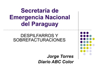 Secretaría de Emergencia Nacional del Paraguay DESPILFARROS Y SOBREFACTURACIONES Jorge Torres Diario ABC Color 